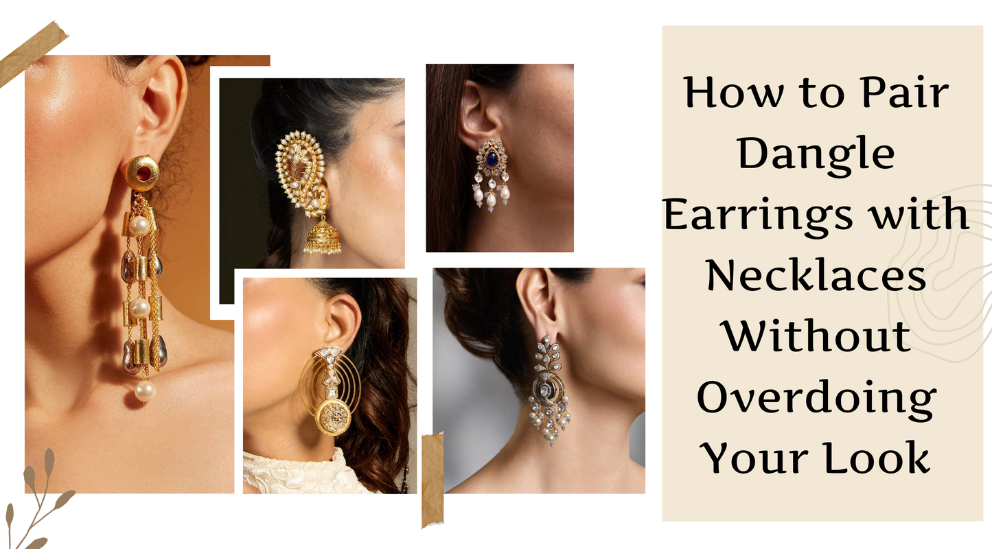 How to pair dangle earrings with necklaces without overdoing the look?