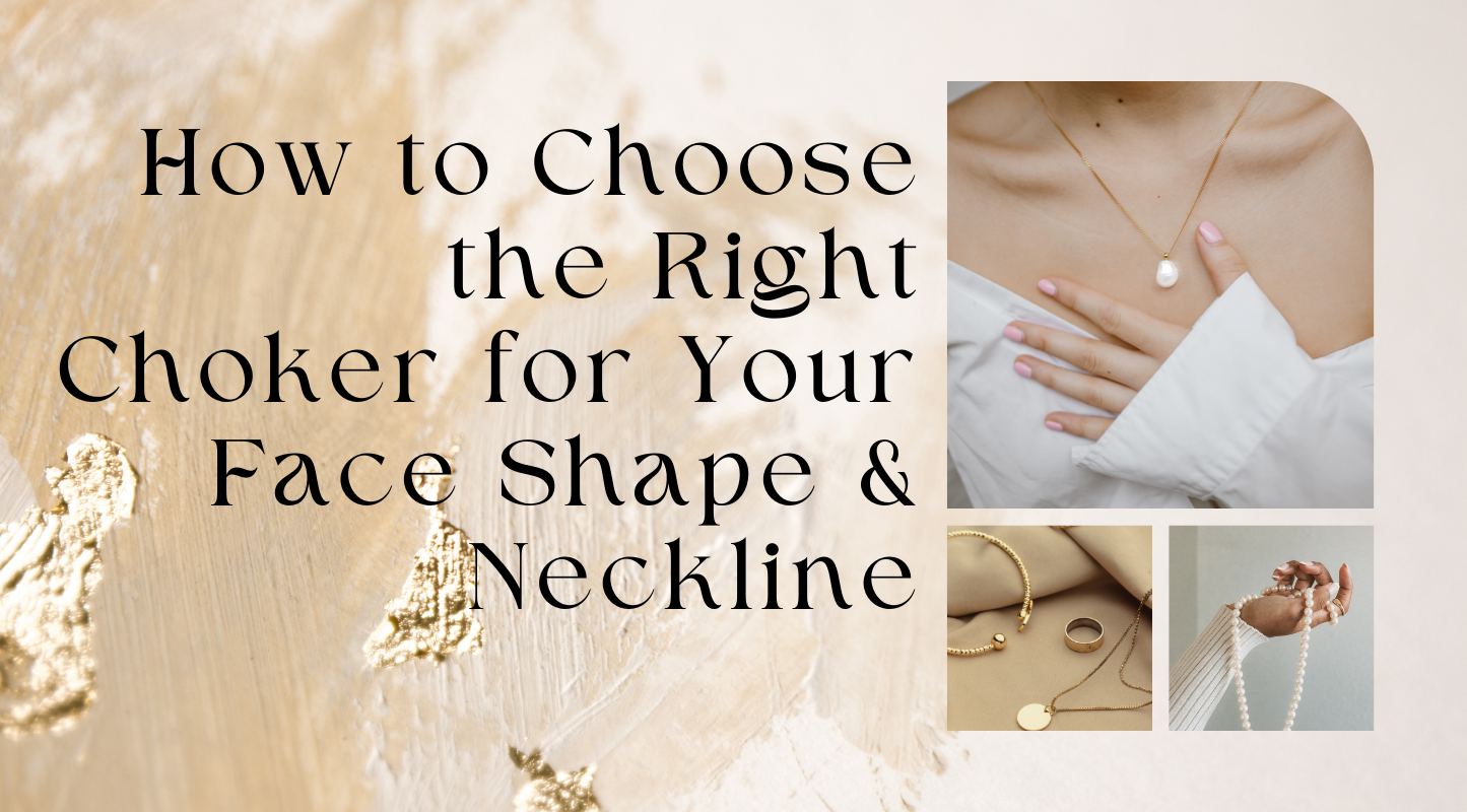 How to Choose the Right Choker for Your Face Shape & Neckline